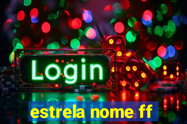 estrela nome ff